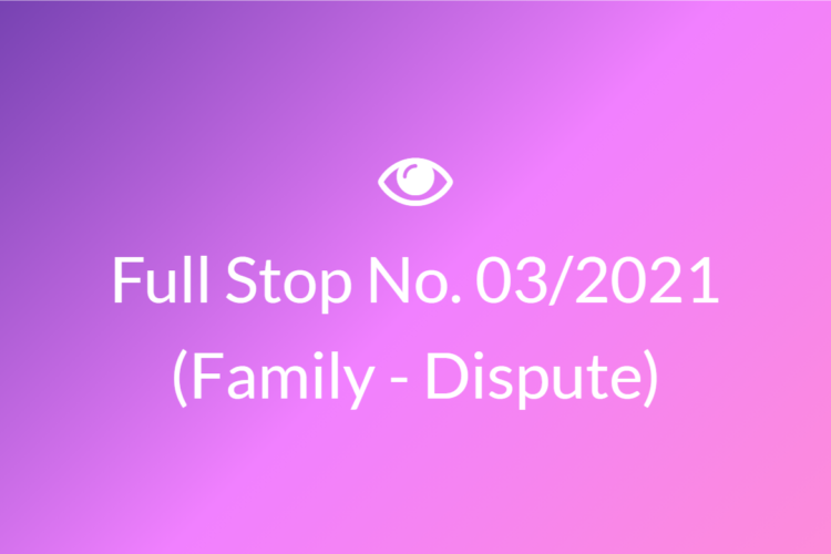 Full Stop No. 03/2021 (Family – Dispute)