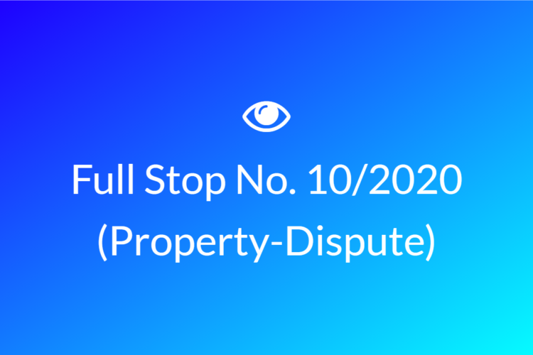 Full Stop No. 10/2020 (Property – Dispute)
