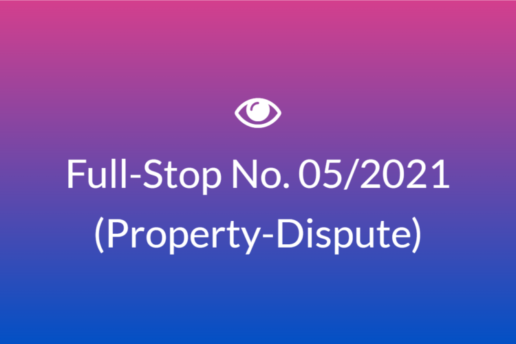 Full-Stop No. 05/2021 (Property-Dispute)
