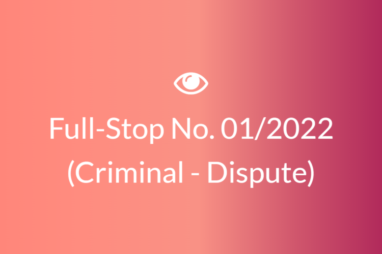 Full Stop No. 01/2022 (Criminal Dispute)
