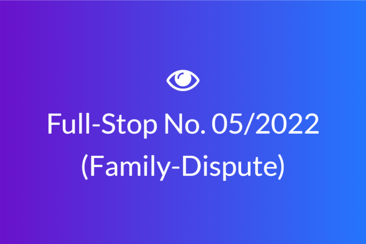 Full-Stop No. 05/2022 (Family-Dispute)