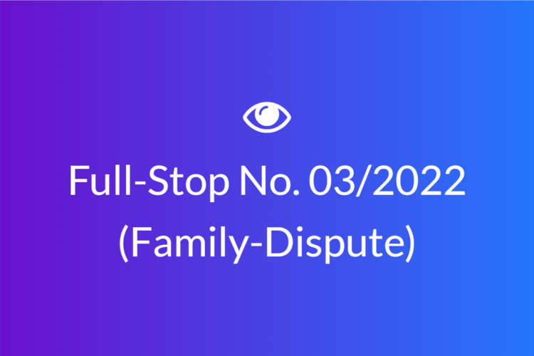Full Stop No. 03/2022 (Family – Dispute)