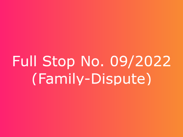 Full Stop No. 09/2022 (Family – Dispute)