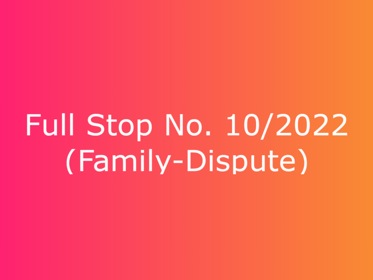 Full-Stop No. 10/2022 (Family-Dispute)