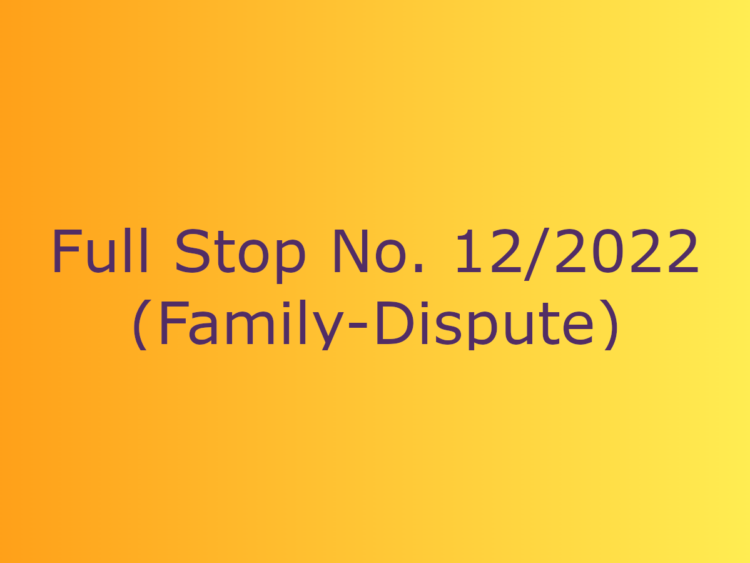 Full Stop No. 12/2022 (Family – Dispute)