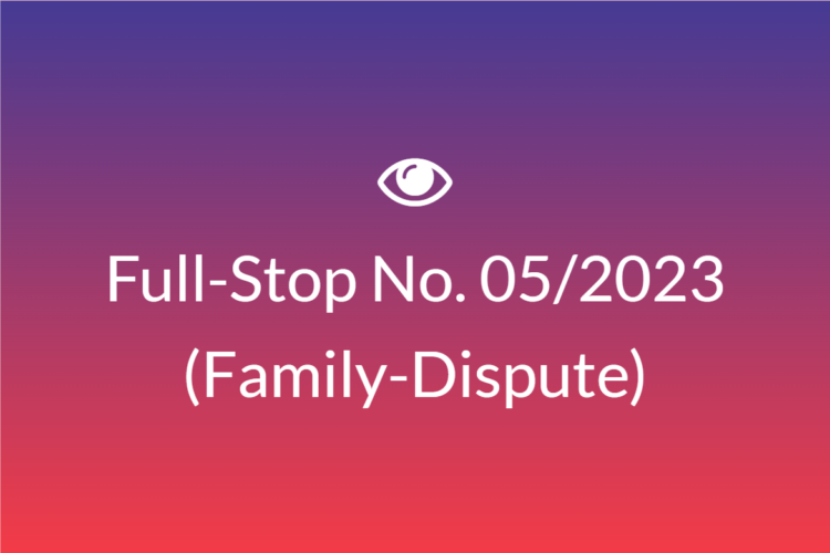Full Stop No. 05/2023 (Family – Dispute)