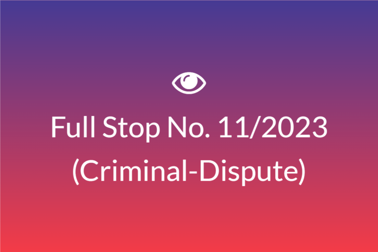 Full Stop No. 11/2023 (Criminal – Dispute)