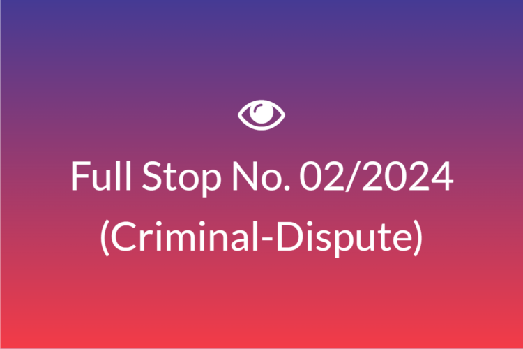 Full Stop No. 02/2024 (Criminal – Dispute)