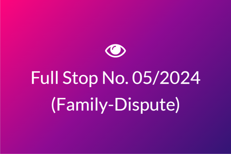Full Stop No. 05/2024 (Family – Dispute)