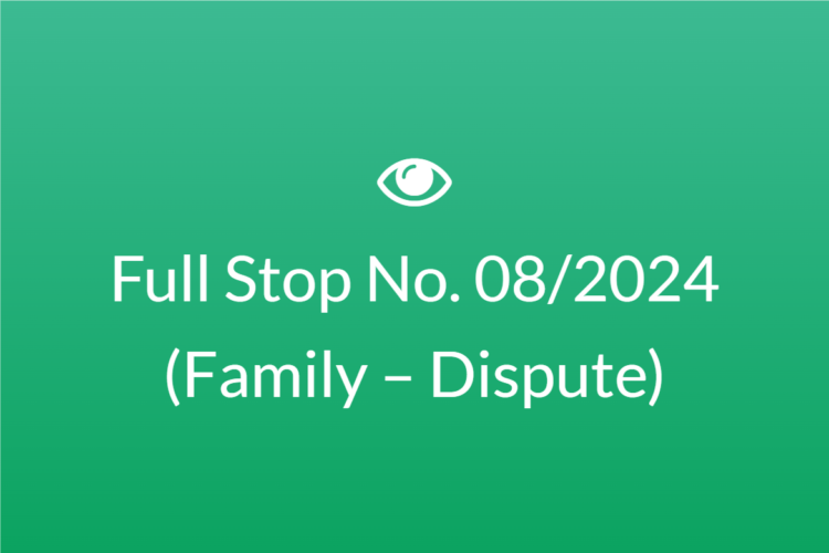 Full Stop No. 08/2024 (Family – Dispute)