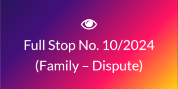Full Stop No. 10/2024 (Family – Dispute)