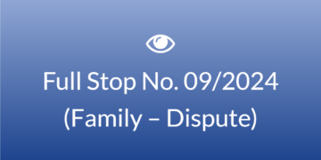 Full Stop No. 09/2024 (Family – Dispute)