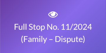 Full Stop No. 11/2024 (Family – Dispute)