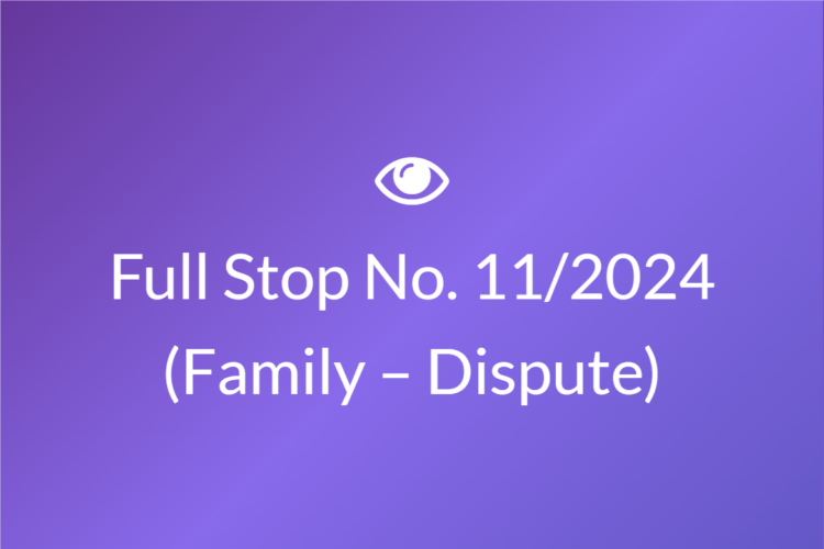 Full Stop No. 11/2024 (Family – Dispute)