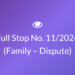 Full Stop No. 11/2024 (Family – Dispute)