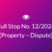 Full Stop No. 12/2024 (Property – Dispute)