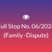 Full Stop No. 06/2024 (Family – Dispute)