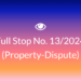 Full Stop No. 13/2024 (Property – Dispute)