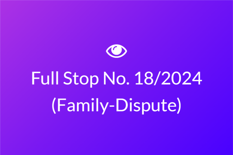 Full Stop No. 18/2024 (Family – Dispute)