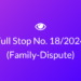 Full Stop No. 18/2024 (Family – Dispute)