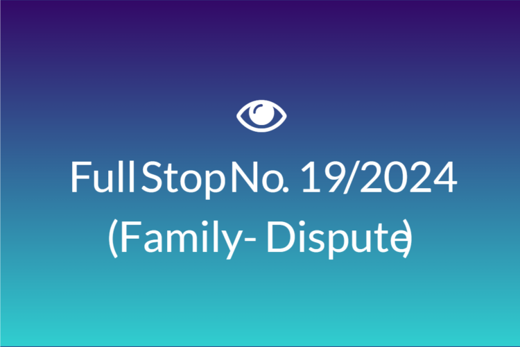 Full Stop No. 19/2024 (Family – Dispute)