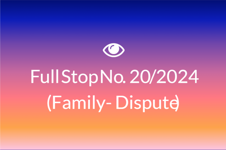Full Stop No. 20/2024 (Family – Dispute)