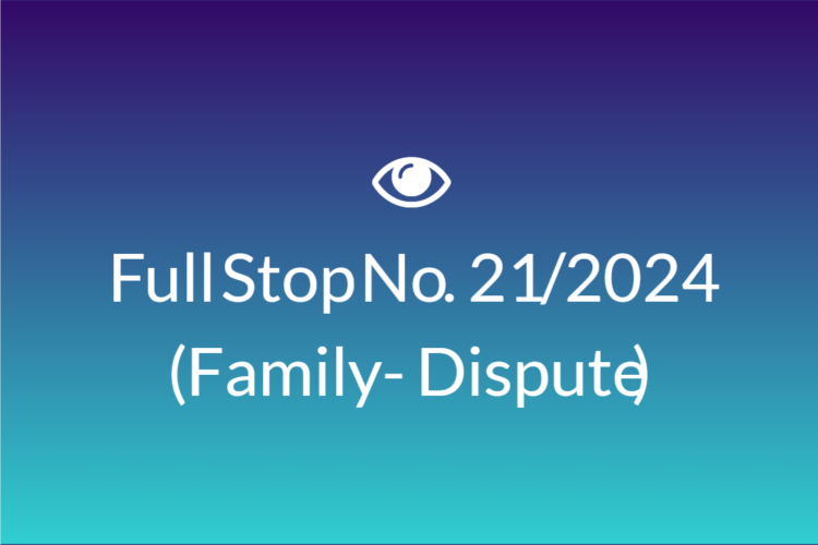 Full Stop No. 21/2024 (Family – Dispute)