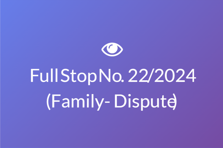 Full Stop No. 22/2024 (Family – Dispute)