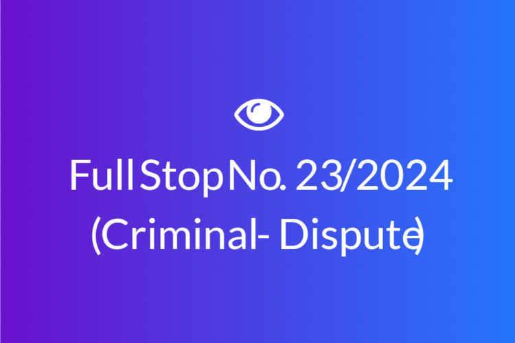 Full Stop No. 23/2024 (Criminal – Dispute)
