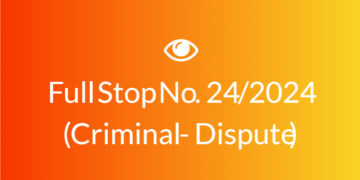 Full Stop No. 24/2024 (Criminal – Dispute)