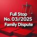 Full-Stop No. 03/2025 (Family – Dispute)
