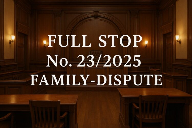 Full-Stop No. 23/2025 (Family Dispute)