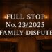 Full-Stop No. 23/2025 (Family Dispute)