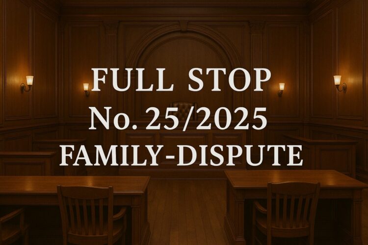 Full-Stop No. 25/2025 (Family Dispute)