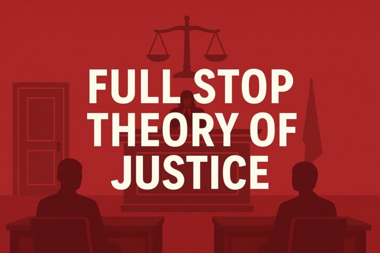 The Full Stop Theory of Justice