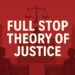 The Full Stop Theory of Justice