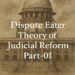 Dispute Eater Theory of Judicial Reform Part-01